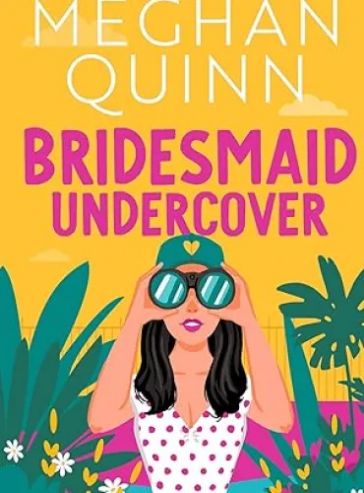 Bridesmaid Undercover: An incredibly steamy, hilarious, friends to lovers, love triangle romantic comedy