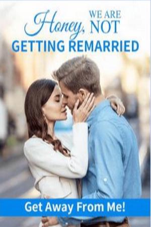 Honey We Are Not Getting Remarried: Get Away From Me!