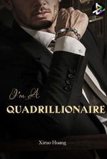 I'm A Quadrillionaire by Xirou Huang