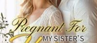 Pregnant For My Sister’s Vegetative CEO Husband